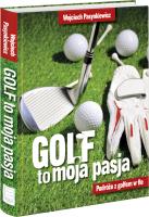 Golf moja pasja. Podróże z golfem w tle. Autor: Pasynkiewicz Wojciech. SmakLiter.pl Okładka książki Golf moja pasja. Podróże z golfem w tle