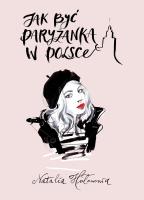 Jak być paryżanką w Polsce. Autor: Natalia Hołownia. SmakLiter.pl Okładka książki Jak być paryżanką w Polsce