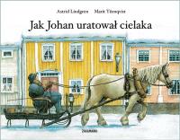 Jak Johan uratował cielaka. Autor: Lindgren Astrid. SmakLiter.pl Okładka książki Jak Johan uratował cielaka
