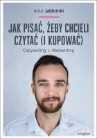 Jak pisać żeby chcieli czytać i kupować Copywriting & Webwriting. Autor: Jabłoński Artur. SmakLiter.pl Okładka książki Jak pisać żeby chcieli czytać i kupować Copywriting & Webwriting
