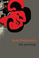 Jak powstaję. Autor: Jacek Pankiewicz. SmakLiter.pl Okładka książki Jak powstaję
