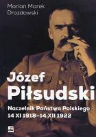 Józef Piłsudski. Naczelnik Państwa Polskiego.... Autor: Drozdowski Marian Marek. SmakLiter.pl Okładka książki Józef Piłsudski. Naczelnik Państwa Polskiego...