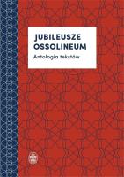 Jubileusze Ossolineum  Antologia tekstów. Autor: Pękalska Marta, Mitke Alicja. SmakLiter.pl Okładka książki Jubileusze Ossolineum  Antologia tekstów