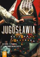 Jugosławia Rozsypana układanka. Autor: Beata Pomykalska, Paweł Pomykalski. SmakLiter.pl Okładka książki Jugosławia Rozsypana układanka