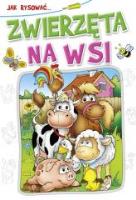 Kolorowanka. Jak rysować?  - Zwierzęta na wsi (B-5, 16 str.). Autor:   Praca zbiorowa. SmakLiter.pl Okładka książki Kolorowanka. Jak rysować?  - Zwierzęta na wsi (B-5, 16 str.)