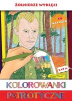 Kolorowanki patriotyczne Żołnierze Wyklęci. Autor: Ginalska Natalia, Wiśnicka Anna. SmakLiter.pl Okładka książki Kolorowanki patriotyczne Żołnierze Wyklęci