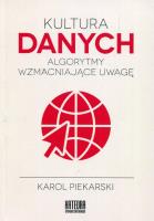 Kultura danych. Algorytmy wzmacniające uwagę. Autor: Karol Piekarski. SmakLiter.pl Okładka książki Kultura danych. Algorytmy wzmacniające uwagę