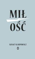 Miłość. Autor: Ignacy Karpowicz. SmakLiter.pl Okładka książki Miłość