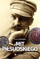 Mit Piłsudskiego. Autor: Maciej Giertych. SmakLiter.pl Okładka książki Mit Piłsudskiego