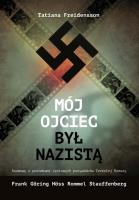 Mój ojciec był nazistą. Autor: Tatiana Freidensson. SmakLiter.pl Okładka książki Mój ojciec był nazistą