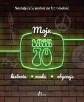 Moje lata 70. Autor: Jabłoński Janusz. SmakLiter.pl Okładka książki Moje lata 70