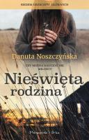Nieświęta rodzina. Autor: Noszczyńska Danuta. SmakLiter.pl Okładka książki Nieświęta rodzina