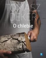 O chlebie. Autor: Dekert Tomasz. SmakLiter.pl Okładka książki O chlebie