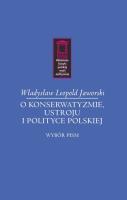 O konserwatyzmie, ustroju i polityce polskiej. Autor: Władysław Leopold Jaworski. SmakLiter.pl Okładka książki O konserwatyzmie, ustroju i polityce polskiej