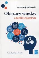 Obszary wiedzy o bibliotekarstwie. Autor: Jacek M. Wojciechowski. SmakLiter.pl Okładka książki Obszary wiedzy o bibliotekarstwie