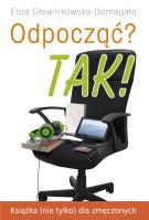 Odpocząć? TAK!. Autor: Głowinkowska-Domagała Eliza. SmakLiter.pl Okładka książki Odpocząć? TAK!