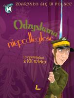 Odzyskana niepodległość Zdarzyło się w Polsce. Autor: Grażyna Bąkiewicz, Szymeczko Kazimierz, Wakuła Paweł. SmakLiter.pl Okładka książki Odzyskana niepodległość Zdarzyło się w Polsce