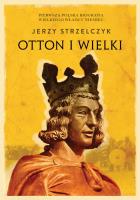 Otton I Wielki. Autor: Jerzy Strzelczyk (red.). SmakLiter.pl Okładka książki Otton I Wielki