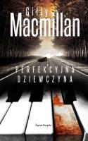 Perfekcyjna dziewczyna. Autor: Gilly MacMillan. SmakLiter.pl Okładka książki Perfekcyjna dziewczyna