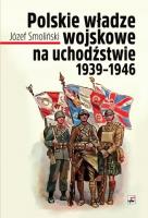 Polske władze wojskowe na uchodźstwie 1939-1946. Autor: Józef Smoliński. SmakLiter.pl Okładka książki Polske władze wojskowe na uchodźstwie 1939-1946