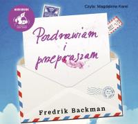 Pozdrawiam i przepraszam. Autor: Fredrik Backman. SmakLiter.pl Okładka książki Pozdrawiam i przepraszam