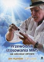 Przewodnik stosowania MMS. Autor: Jim Humble, Cari Lloyd. SmakLiter.pl Okładka książki Przewodnik stosowania MMS