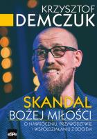 Skandal Bożej miłości. O nawróceniu, przywództwie i współdziałaniu. Autor: Krzysztof Demczuk. SmakLiter.pl Okładka książki Skandal Bożej miłości. O nawróceniu, przywództwie i współdziałaniu