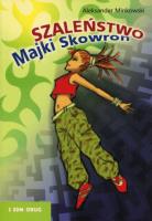 Szaleństwo Majki Skowron. Autor: Minkowski Aleksander. SmakLiter.pl Okładka książki Szaleństwo Majki Skowron