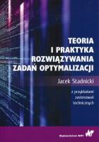 Teoria i praktyka rozwiązywania zadań optymalizacji. Autor: Stadnicki Jacek. SmakLiter.pl Okładka książki Teoria i praktyka rozwiązywania zadań optymalizacji