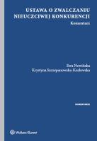 Ustawa o zwalczaniu nieuczciwej konkurencji Komentarz. Autor: Ewa Nowińska (red.), Szczepanowska-Kozłowska Krystyna. SmakLiter.pl Okładka książki Ustawa o zwalczaniu nieuczciwej konkurencji Komentarz