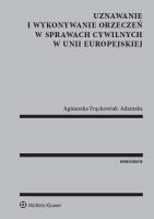 Uznawanie i wykonywanie orzeczeń w sprawach cywilnych w Unii Europejskiej. Autor: Agnieszka Frąckowiak-Adamska. SmakLiter.pl Okładka książki Uznawanie i wykonywanie orzeczeń w sprawach cywilnych w Unii Europejskiej