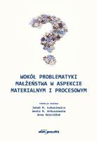 Wokół problematyki małżeństwa w aspekcie materialnym i procesowym. Autor: Łukasiewicz Jakub M., Arkuszewska Aneta M., Kościółek Anna. SmakLiter.pl Okładka książki Wokół problematyki małżeństwa w aspekcie materialnym i procesowym