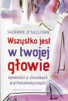 Wszystko jest w twojej głowie. Autor: Suzanne O'Sullivan. SmakLiter.pl Okładka książki Wszystko jest w twojej głowie