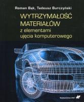 Wytrzymałość materiałów z elementami ujęcia komputerowego. Autor: Bąk Roman, Burczyński Tadeusz. SmakLiter.pl Okładka książki Wytrzymałość materiałów z elementami ujęcia komputerowego