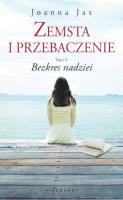 Zemsta i przebaczenie T5 Bezkres nadziei. Autor: Joanna Jax. SmakLiter.pl Okładka książki Zemsta i przebaczenie T5 Bezkres nadziei