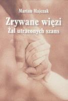 Zrywane więzi. Żal uraconych szans. Autor: Marian Majczak. SmakLiter.pl Okładka książki Zrywane więzi. Żal uraconych szans
