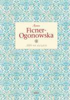 Alibi na szczęście. Autor: Anna Ficner-Ogonowska. SmakLiter.pl Okładka książki Alibi na szczęście
