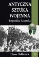 Antyczna sztuka wojenna T.2 Republika Rzymska. Autor: Delbruck Hans. SmakLiter.pl Okładka książki Antyczna sztuka wojenna T.2 Republika Rzymska