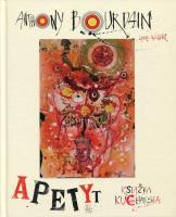 Apetyt. Autor: Bourdain Anthony. SmakLiter.pl Okładka książki Apetyt