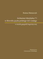 Okładka książki Archaizmy leksykalne w Słowniku języka polskiego S.B. Lindego w świetle geografii lingwistycznej
