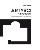 Artyści niepokorni Tom 1. Autor: Zagrodzki Janusz. SmakLiter.pl Okładka książki Artyści niepokorni Tom 1