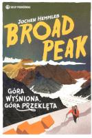 Broad Peak Góra wyśniona, góra przeklęta. Autor: Hemmleb Jochen. SmakLiter.pl Okładka książki Broad Peak Góra wyśniona, góra przeklęta