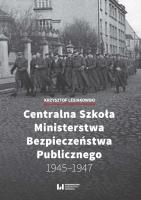 Centralna Szkoła Ministerstwa Bezpieczeństwa Publicznego 1945-1947. Autor: Lesiakowski Krzysztof. SmakLiter.pl Okładka książki Centralna Szkoła Ministerstwa Bezpieczeństwa Publicznego 1945-1947