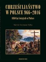 Chrześcijaństwo w Polsce 966-2016. Autor: Marcin Szczepan Skiba. SmakLiter.pl Okładka książki Chrześcijaństwo w Polsce 966-2016