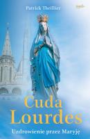 Cuda Lourdes. Autor: Patrick Theillier. SmakLiter.pl Okładka książki Cuda Lourdes