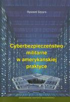 Cyberbezpieczeństwo militarne w amerykańskiej praktyce. Autor: Szpyra Ryszard. SmakLiter.pl Okładka książki Cyberbezpieczeństwo militarne w amerykańskiej praktyce