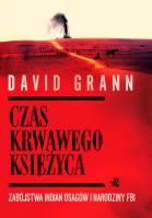 Czas krwawego księżyca. Zabójstwa Indian Osagów.... Autor: Grann David. SmakLiter.pl Okładka książki Czas krwawego księżyca. Zabójstwa Indian Osagów...