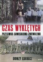 Czas wyklętych przeciwko sowieckiemu zniewoleniu. Autor: Garbacz Dionizy. SmakLiter.pl Okładka książki Czas wyklętych przeciwko sowieckiemu zniewoleniu