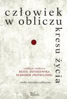 Człowiek w obliczu kresu życia. Autor: Przybyliński Sławomir, Beata Antoszewska. SmakLiter.pl Okładka książki Człowiek w obliczu kresu życia