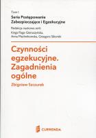 Czynności egzekucyjne Zagadnienia ogólne. Autor: Szczurek Zbigniew. SmakLiter.pl Okładka książki Czynności egzekucyjne Zagadnienia ogólne